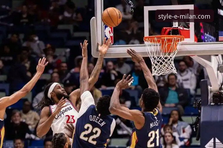 米兰服饰价格 从快船鹈鹕之战看竞技状态波动:一场大起大落的深度解析